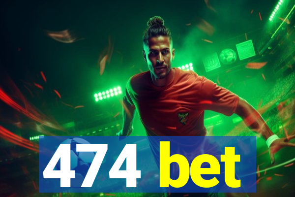 474 bet